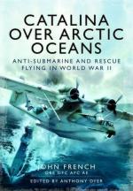 53727 - French, J. - Catalina over Arctic Oceans. Anti-Submarine and Rescue Flying in World War II