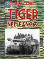 53765 - Carius, O. - Tiger nel fango. La vita e i combattimenti del comandante di Panzer Otto Carius