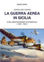 53769 - Schiliro', G. - Guerra Aerea in Sicilia e nel Mediterraneo Occidentale. Giorno dopo giorno 1940-1943