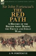 53826 - Fortesque, J. - Sir John Fortesque's The Red Path.  A History of the British Army During the French and Indian Wars