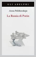 53842 - Politkovskaja, A. - Russia di Putin (La)