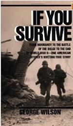 53930 - Wilson, G. - If You Survive. From Normandy to the Battle of the Bulge to the End of WWII. One American Officer's Riveting True Story 