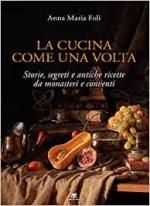 53992 - Foli, A.M. - Cucina come una volta. Storie, segreti e antiche ricette da monasteri e conventi (La)