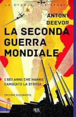 54036 - Beevor, A. - Seconda guerra mondiale. I sei anni che hanno cambiato la storia (La)