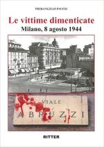 54039 - Pavesi, P. - Vittime dimenticate. Milano 8 agosto 1944 (Le)