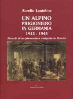 54085 - Lantelme, A. - Alpino prigioniero in Germania 1943-1945. Ricordi di un piemontese emigrato in Brasile (Un)