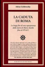 54095 - Goldsworthy, A. - Caduta di Roma. La lunga fine di una superpotenza dalla morte di Marco Aurelio fino al 476 d.C. (La)