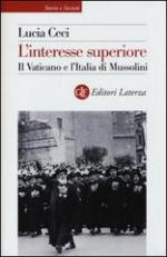 54101 - Ceci, L. - Interesse superiore. Il Vaticano e l'Italia di Mussolini (L')