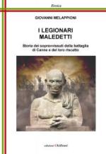 54106 - Melappioni, G. - Legionari Maledetti. Storia dei sopravvissuti della battaglia di Canne e del loro riscatto