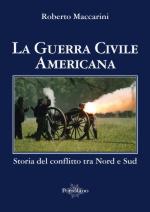 54126 - Maccarini, R. - Guerra Civile Americana. Il conflitto tra Nord e Sud (La)