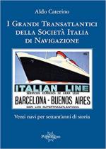 54127 - Caterino, A. - Grandi transatlantici della Societa' Italia di Navigazione. Venti navi per settant'anni di storia