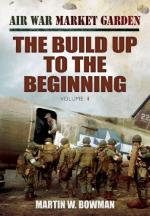 54233 - Bowman, M.W. - Air War Market Garden Vol 1. The Build Up to the Beginning
