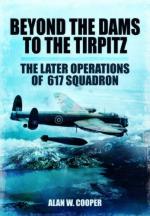 54238 - Cooper, A.W. - Beyond the Dams to the Tirpitz. The Later Operations of 617 Squadron