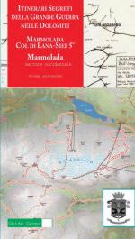 54329 - Anzanello, E. - Itinerari segreti della Grande Guerra nelle Dolomiti Vol 11: Marmolada, Col di Lana Sief 5 . Marmolada settore occidentale