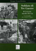 54369 - Gerosa Brichetto, G. - Soldato di Tre Guerre. Il Generale Amedeo De Cia. Una famiglia fra cronaca e storia