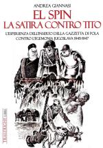 54380 - Giannasi, A. - El Spin. La satira contro Tito. L'esperienza del'inserto della Gazzetta di Pola contro l'egemonia jugoslava 1945-1947