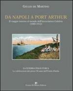 54421 - De Martino, G. - Da Napoli a Port Arthur. Il viaggio intorno al mondo dell'incrociatore RN Calabria 1909-1912