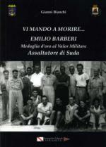 54437 - Bianchi, G. - Vi mando a morire... Emilio Barberi Medaglia d'Oro al Valor Militare. Assaltatore di Suda