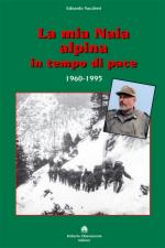 54448 - Vaccheri, E. - Mia naja alpina in tempo di pace 1960-1995 (La)