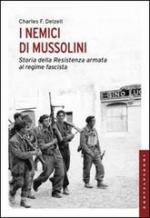 54481 - Delzell, C. - Nemici di Mussolini. Storia della Resistenza armata al regime fascista (I)