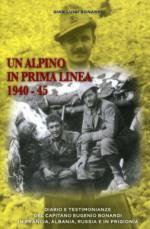 54497 - Bonardi, G.L. - Alpino in prima linea 1940-1945. Diario e testimonianze del Capitano Eugenio Bonardi in Francia, Albania, Russia e in prigionia (Un)