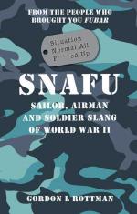 54604 - Rottman, G.L. - SNAFU. Situation Normal All F***ed Up. Sailor, Airman and Soldier Slang of WWII