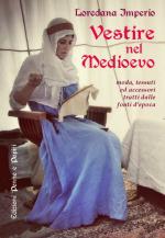 54620 - Imperio, L. - Vestire nel Medioevo. Moda, tessuti e accessori tratti dalle fonti d'epoca