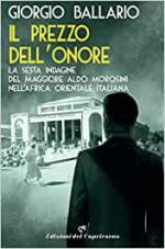 54624 - Ballario, G. - Prezzo dell'onore. La sesta indagine del maggiore Aldo Morosini nell'Africa Orientale Italiana