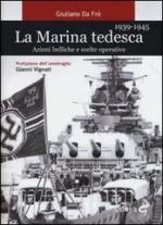 54715 - Da Fre', G. - Marina tedesca 1939-1945. Azioni belliche e scelte operative (La)
