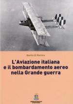 54721 - Di Martino, B. - Aviazione italiana e il bombardamento aereo nella Grande Guerra (L')