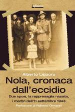 54737 - Liguoro, A. - Nola: cronaca dall'eccidio. La rappresaglia nazista dell'11 settembre 1943, la tragedia di due giovani sposi