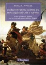 54738 - Woods, T.E. - Guida politicamente scorretta alla storia degli Stati Uniti d'America