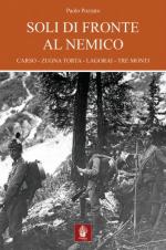 54746 - Pozzato-Volpato-Girotto, P.-P.-L. cur - Soli di fronte al nemico. 1915-1918 dalle Dolomiti agli Altopiani