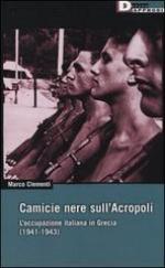 54751 - Clementi , M. - Camicie Nere sull'Acropoli. L'occupazione italiana in Grecia 1941-1943