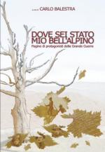 54764 - Balestra, C. cur - Dove sei stato mio bell'alpino. Pagine di protagonisti della Grande Guerra