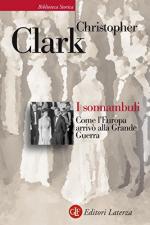 54774 - Clark, C. - Sonnambuli. Come l'Europa arrivo' alla Grande Guerra (I)