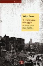 54776 - Lowe, K. - Continente selvaggio. L'Europa alla fine della Seconda Guerra Mondiale (Il)