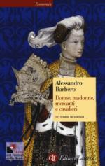 54777 - Barbero, A. - Donne, Madonne, Mercanti e Cavalieri. Sei storie medievali