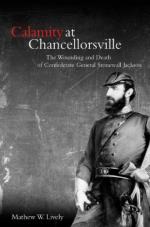 54783 - Lively, M.W. - Calamity at Chancellorsville. The Wounding and Death of Confederate General Stonewall Jackson