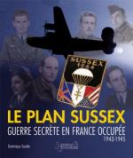 54802 - Soulier, D. - Resistance Vol 4. Le Plan Sussex: guerre secrete en France occupee 1943-1945