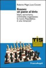 54810 - Magni-Ciccotti, R.-L. - Kosovo: un paese al bivio. Islam, terrorismo, criminalita' organizzata: la nuova repubblica e' una minaccia?