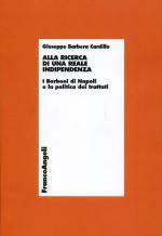 54815 - Barbera Cardillo, G. - Alla ricerca di una reale indipendenza. I Borboni di Napoli e la politica dei trattati