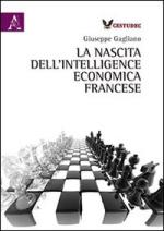 54825 - Gagliano, G. cur - Nascita dell'intelligence economica francese (La)