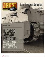 54854 - AAVV,  - Tank Master Special 10. Il Carro armato FIAT-2000. Dal 1917 alla costruzione della replica