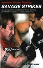 54877 - Hatmaker-Werner, M.-D. - No Holds Barred Fighting. Savage Strikes: The Complete Guide to Real World Striking for NHB Competition and Street Defense 
