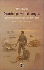 54891 - Raciti, M. - Piombo, polvere e sangue. La violenza nella storia del West, 1848-1900