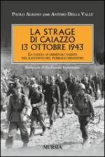 54917 - Albano-Della Valle, P.-A. - Strage di Caiazzo, 13 ottobre 1943. La caccia ai criminali nazisti nel racconto del Pubblico Ministero (La)