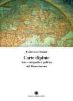 54937 - Fiorani, F. - Carte dipinte. Arte, cartografia e politica nel Rinascimento