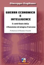 54986 - Gagliano, G. - Guerra economica e intelligence. Il contributo della riflessione strategica francese