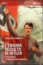 55046 - Tombetti, P. - Enigma occulto di Hitler. Il Terzo Reich e il nuovo ordine mondiale (L')